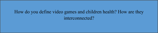 video games and children health assignment sample