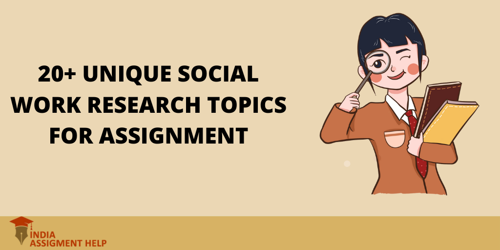 20+ Unique Social Work Research Topics for Assignment