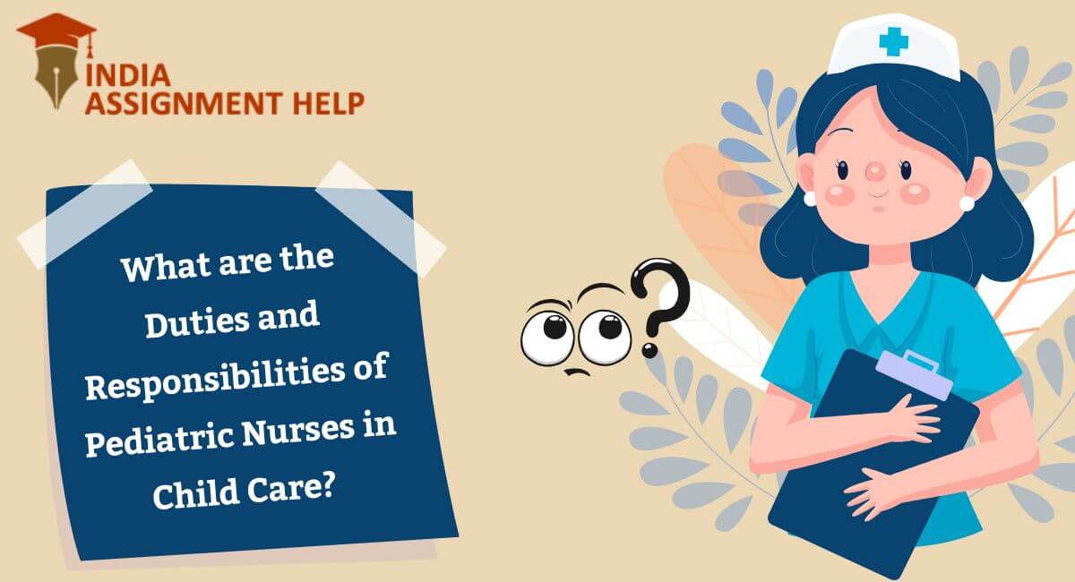 What are the Duties and Responsibilities of Pediatric Nurses in Child Care?