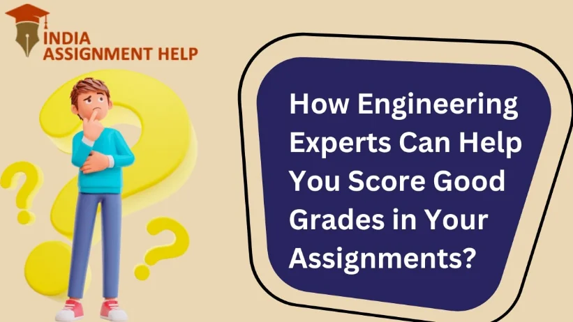 How Engineering Experts Can Help You Score Good Grades in Your Assignments?