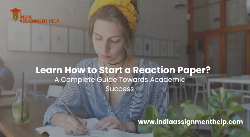 Learn How to Start a Reaction Paper? A Complete Guide Towards Academic Success