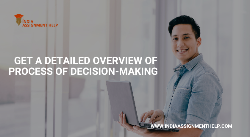 Get a Detailed Overview of Process of Decision-Making  
