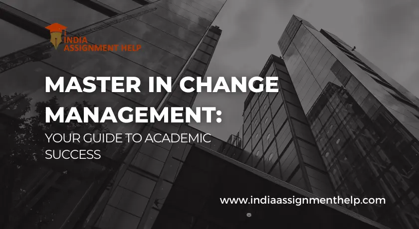 Master In Change Management: Your Guide To Academic Success 