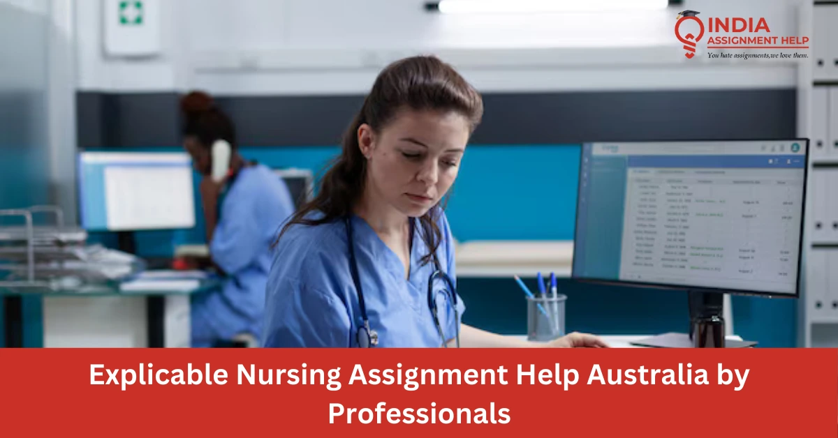 Explicable Nursing Assignment Help Australia by Professionals