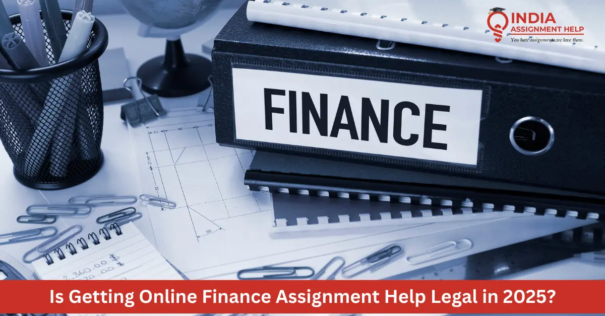 Is Getting Online Finance Assignment Help Legal in 2025?