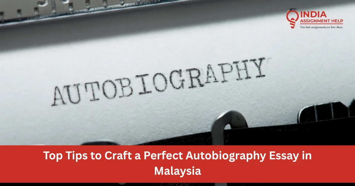 Top Tips to Craft a Perfect Autobiography Essay in Malaysia