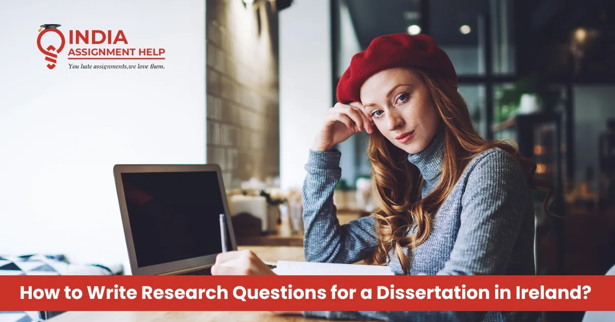 How to Write Research Questions for Dissertation in Ireland? 