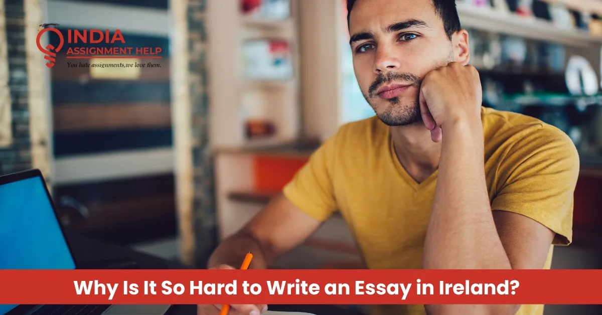 Why Is It So Hard to Write an Essay in Ireland?