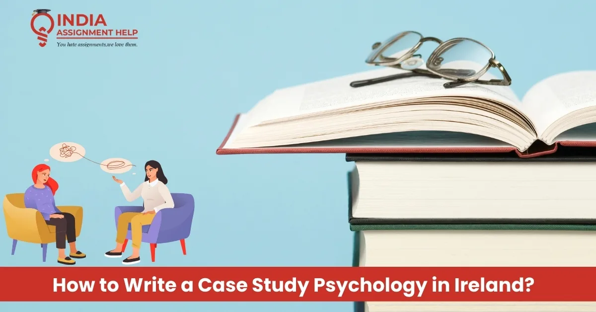 How to Write a Case Study Psychology in Ireland?