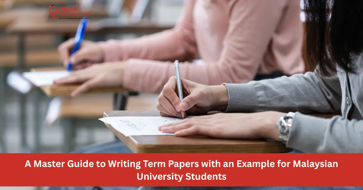 A Master Guide to Writing Term Papers with a Term Paper Example for Malaysian University Students