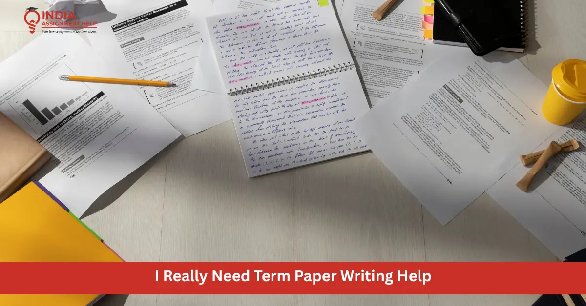 I Really Need Term Paper Writing Help