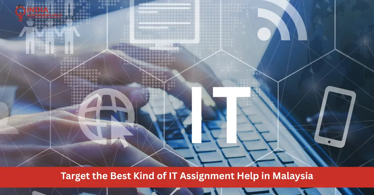 Target the Best Kind of IT Assignment Help in Malaysia