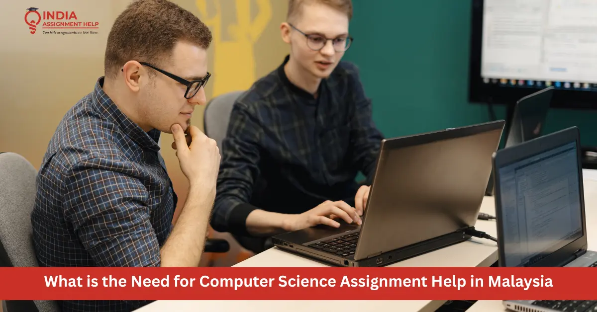 What is the Need for Computer Science Assignment Help in Malaysia