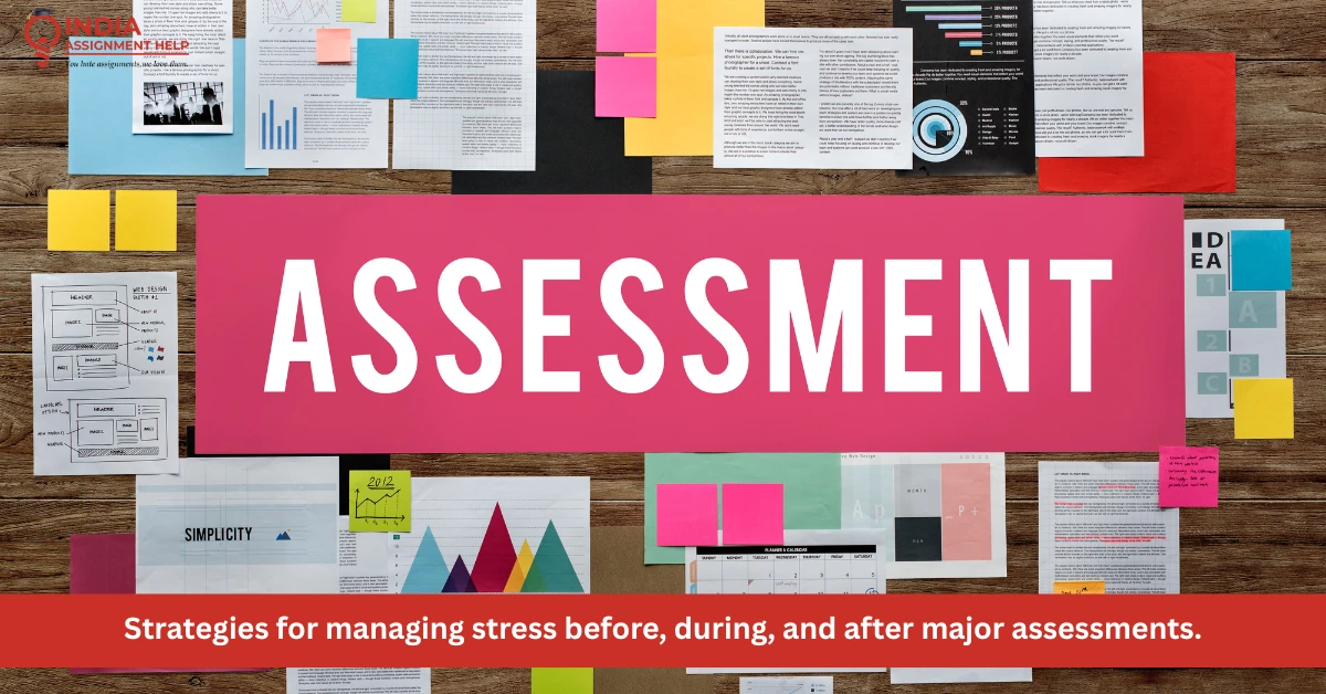 Strategies for managing stress before, during, and after major assessments.