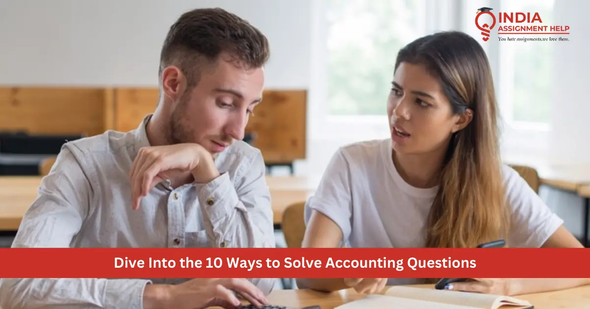 Dive Into the 10 Ways to Solve Accounting Questions