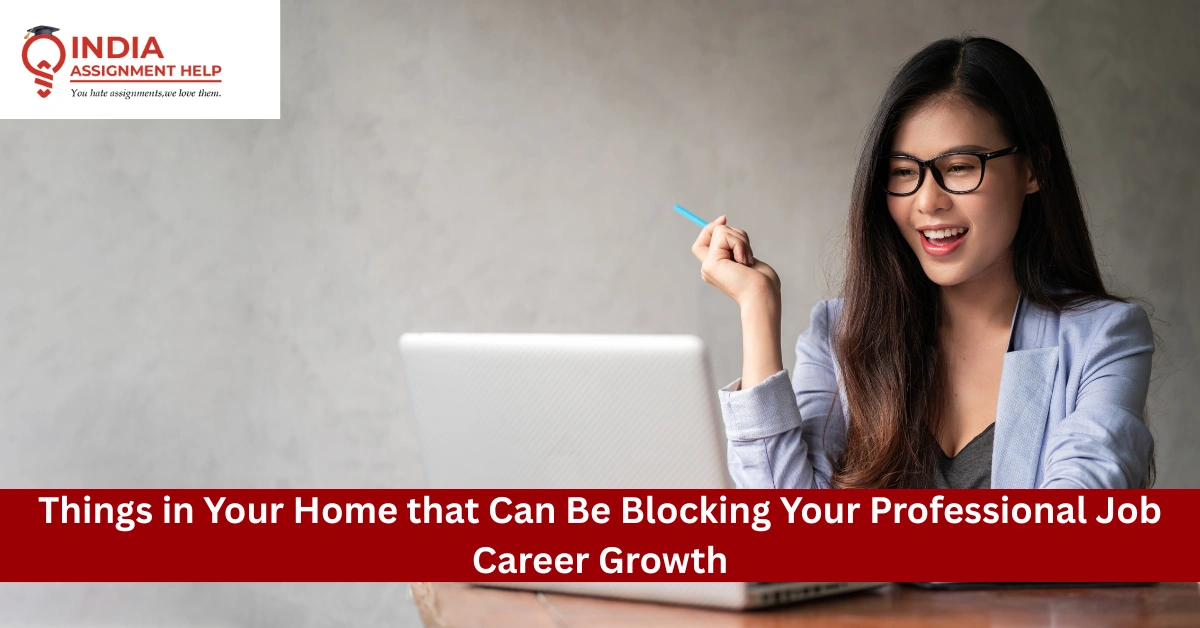 Things in Your Home That Can Be Blocking Your Professional Job Career Growth