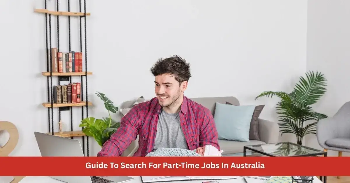 Earn While Learning: A Comprehensive Guide To Search For Part-Time Jobs In Australia