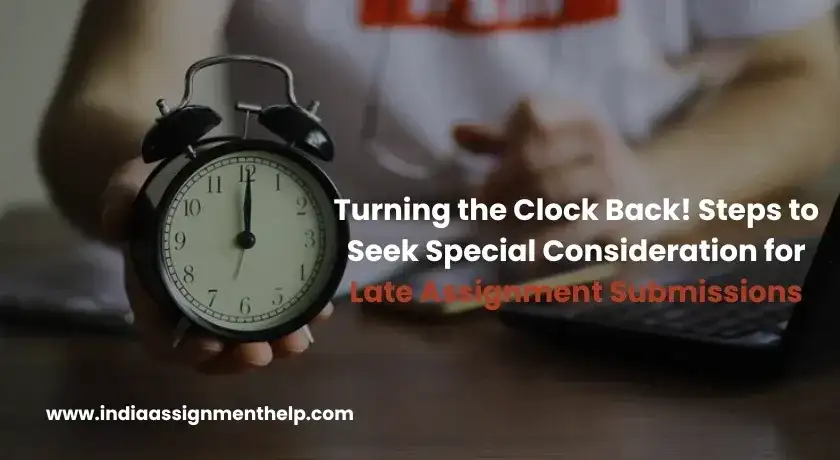 Turning the Clock Back! Steps to Seek Special Consideration for Late Assignment Submissions