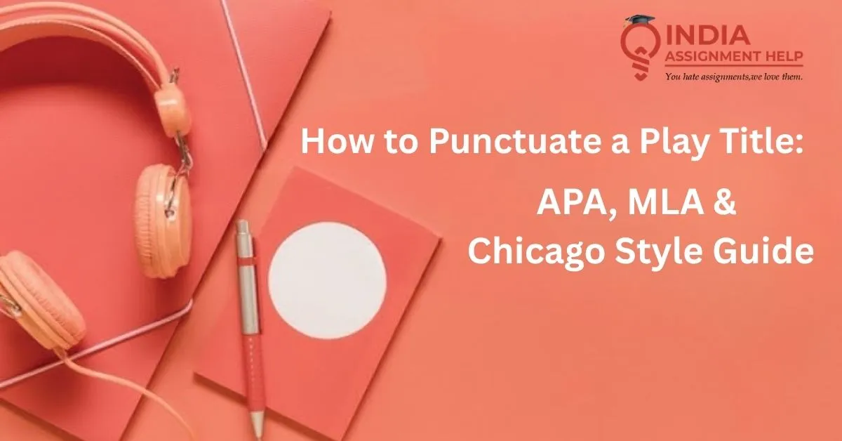 How to Punctuate a Play Title: APA, MLA, and Chicago Style Guide